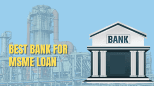 Read more about the article Which Bank is the best for MSME Loan in 2022?