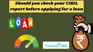 Read more about the article Should you check your CIBIL report before applying for a loan?￼