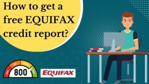 Read more about the article How to get a free Equifax credit report?