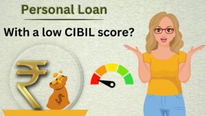 Read more about the article How to Get a Personal Loan with a low CIBIL score?
