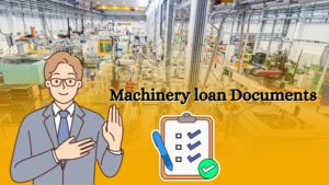 Read more about the article What are The Documents Required For Machinery Loan?