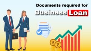 Read more about the article What are the Documents Required for Business Loan in 2024?