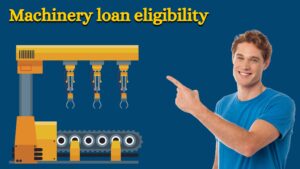 Read more about the article Machinery Purchase Loan Eligibility