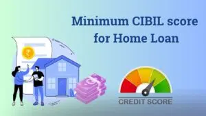 Read more about the article How much CIBIL score is required for Home Loan?