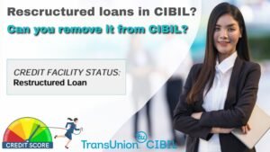 Read more about the article Can you remove restructured loans from CIBIL Report?