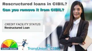 Read more about the article Can you remove restructured loans from CIBIL Report?
