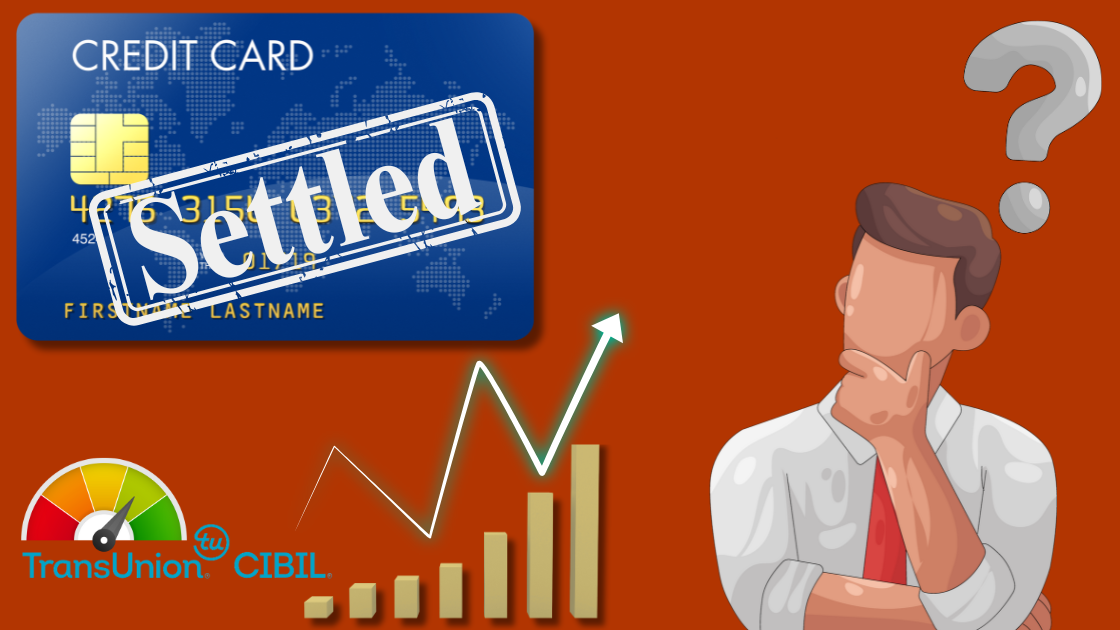 You are currently viewing How to Improve CIBIL score after Credit Card Settlement?