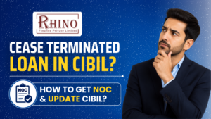 Read more about the article Rhino Finance Cease Terminated Loan in CIBIL: How to Get NOC & Update CIBIL?